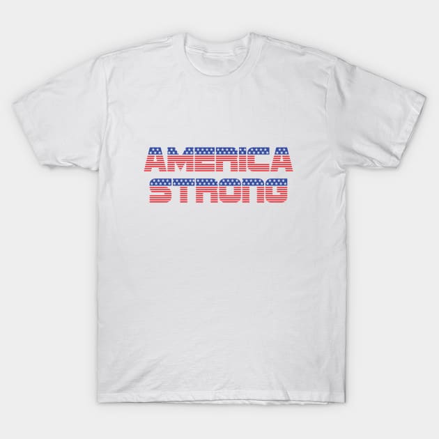 America Strong US Strong - on light colors T-Shirt by DDGraphits